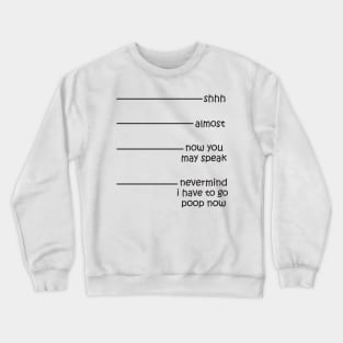 I have to go poop now Crewneck Sweatshirt